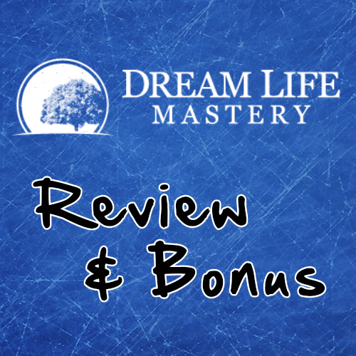 Dream Life Mastery Review And INSANE Bonus [Real MEMBER]