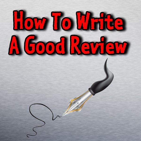 How To Write A Good Review [8 Crucial Features]
